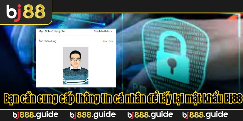 Bạn cần cung cấp thông tin cá nhân để lấy lại mật khẩu Bj88