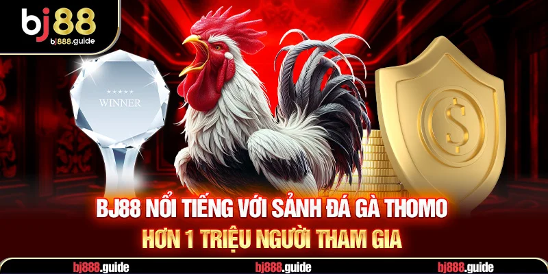BJ88 nổi tiếng với sảnh đá gà vang danh hơn 1triệu thành viên
