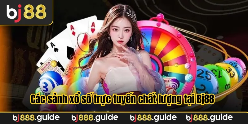Các sảnh xổ số trực tuyến chất lượng tại Bj88