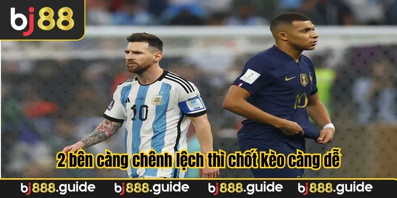 Các trận càng chênh lệch thì càng dễ chọn kèo