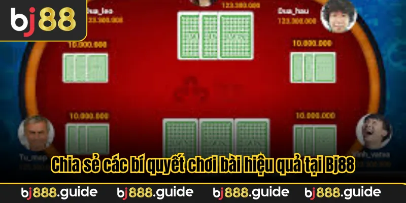 Chia sẻ các bí quyết chơi bài hiệu quả tại Bj88