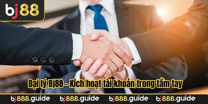 Đại lý Bj88 - Kích hoạt tài khoản trong tầm tay