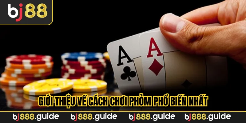 Giới thiệu về cách chơi phỏm phổ biến nhất