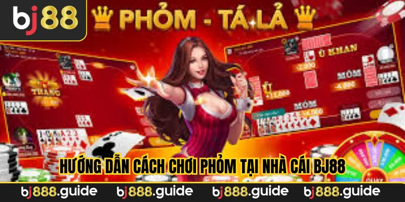 Hướng dẫn cách chơi phỏm tại nhà cái Bj88