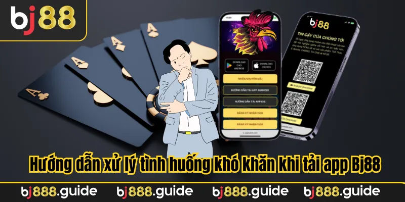 Hướng dẫn xử lý tình huống khó khăn khi tải app Bj88