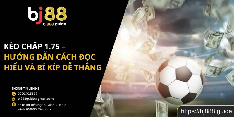 Kèo Chấp 1.75 - Hướng Dẫn Cách Đọc Hiểu Và Bí Kíp Dễ Thắng