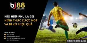 Kèo Hiệp Phụ Là Gì? Hình Thức Cược Hot Và Bí Kíp Hiệu Quả