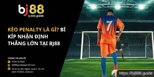 Kèo Penalty là gì? Bí kíp nhận định thắng lớn tại BJ88