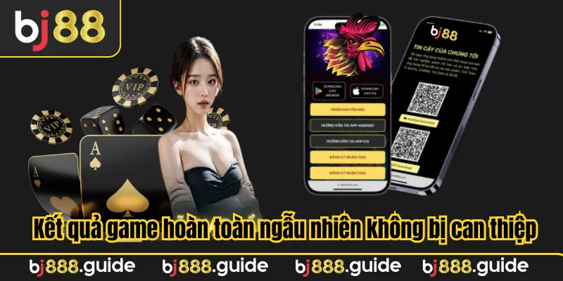 Kết quả game hoàn toàn ngẫu nhiên không bị can thiệp