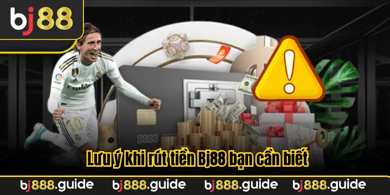 Lưu ý khi rút tiền Bj88 bạn cần biết