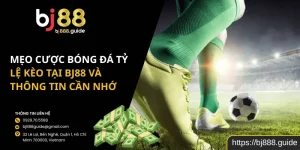 Mẹo Cược Bóng Đá Tỷ Lệ Kèo Tại Bj88 Và Thông Tin Cần Nhớ