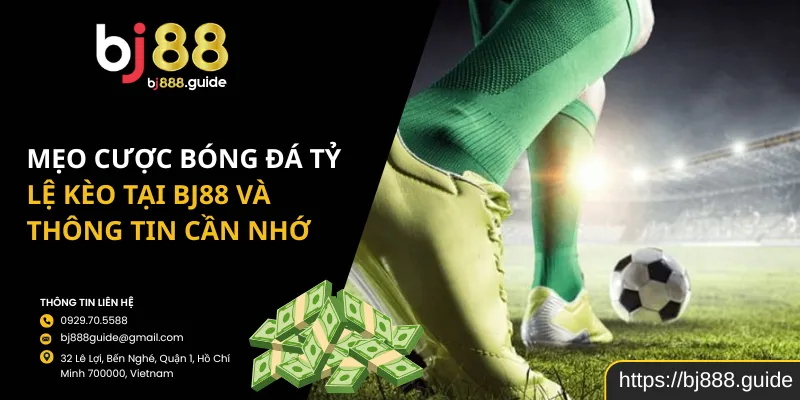 Mẹo Cược Bóng Đá Tỷ Lệ Kèo Tại Bj88 Và Thông Tin Cần Nhớ