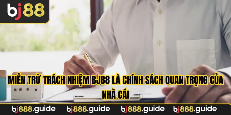 Miễn trừ trách nhiệm BJ88 là chính sách quan trọng của nhà cái