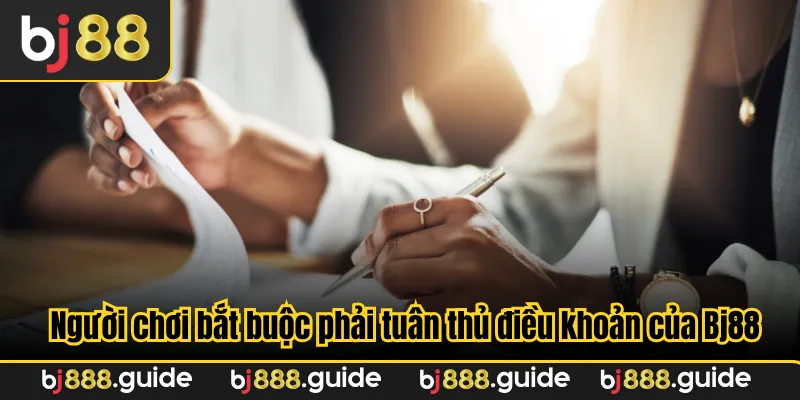Người chơi bắt buộc phải tuân thủ điều khoản của Bj88