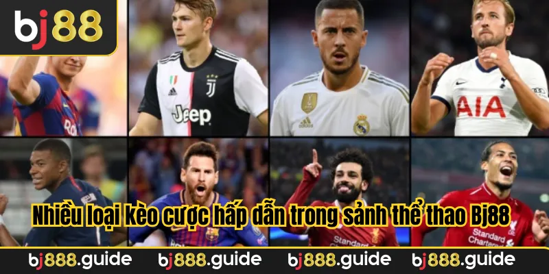 Nhiều loại kèo cược hấp dẫn trong sảnh thể thao Bj88