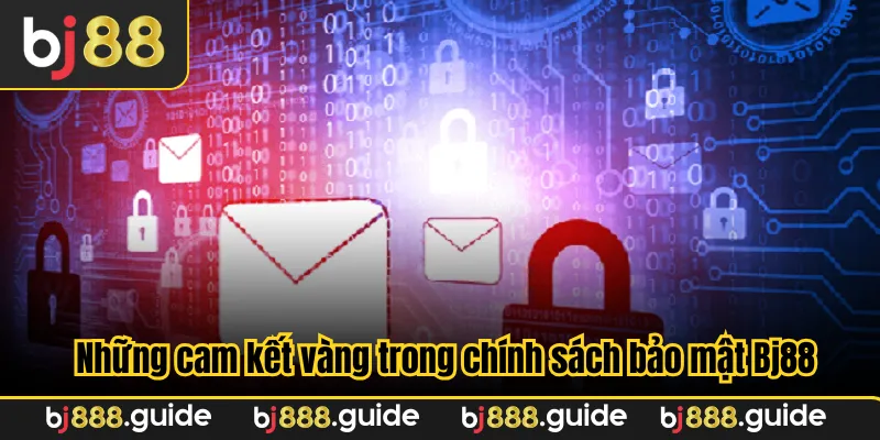 Những cam kết vàng trong chính sách bảo mật Bj88