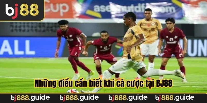 Những điều cần biết khi cá cược tại BJ88