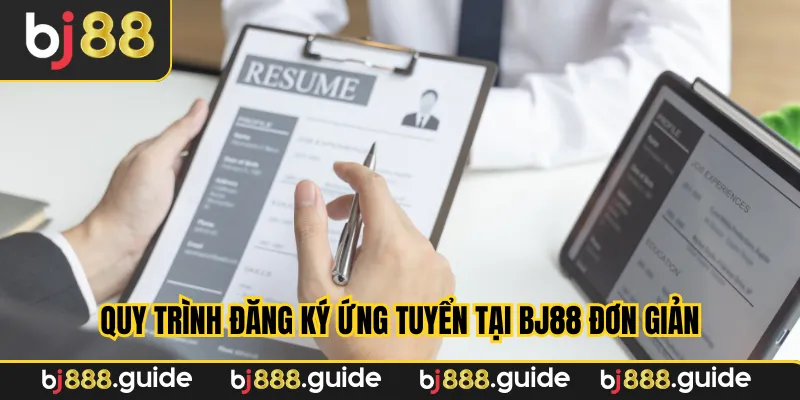 Quy trình đăng ký ứng tuyển tại Bj88 đơn giản
