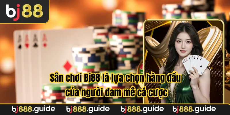 Sân chơi Bj88 là lựa chọn hàng đầu của người đam mê cá cược