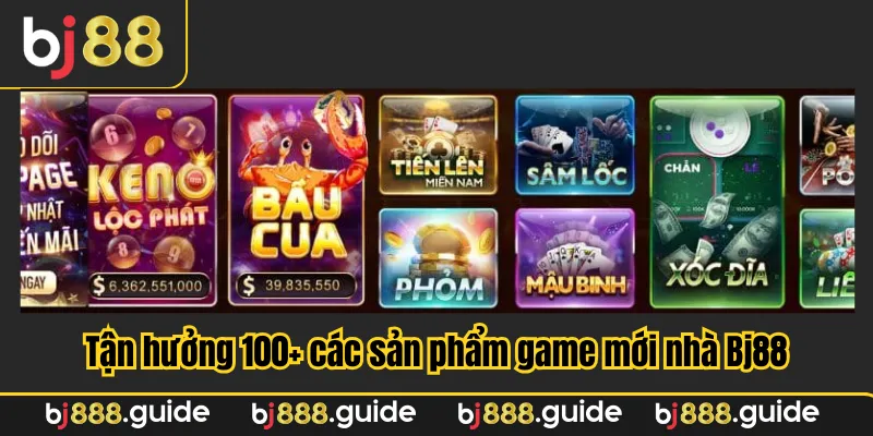 Tận hưởng 100+ các sản phẩm game mới nhà Bj88