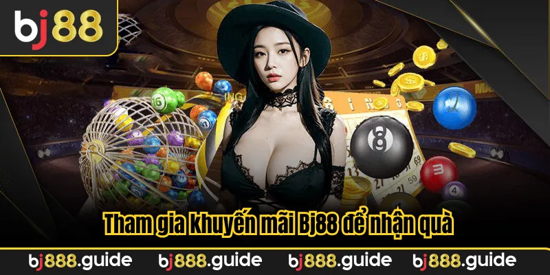 Tham gia khuyến mãi Bj88 để nhận quà