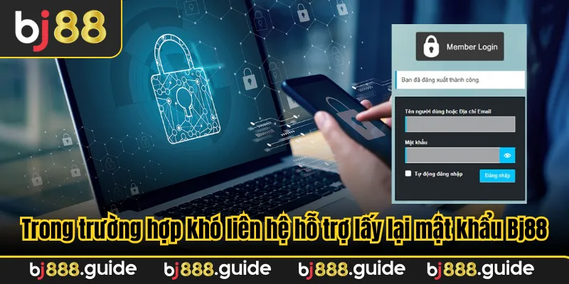 Trong trường hợp khó, hãy liên hệ hỗ trợ để lấy lại mật khẩu Bj88