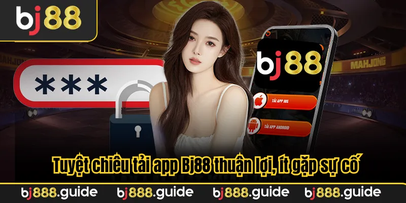 Tuyệt chiêu tải app Bj88 thuận lợi, ít gặp sự cố