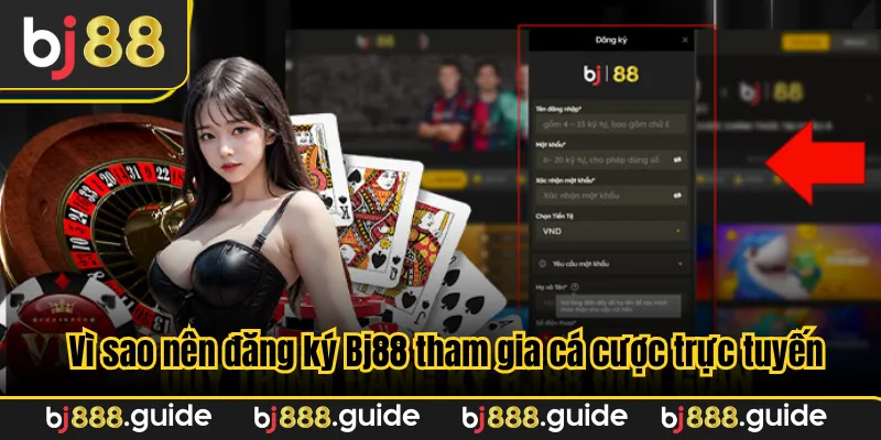 Vì sao nên đăng ký Bj88 tham gia cá cược trực tuyến