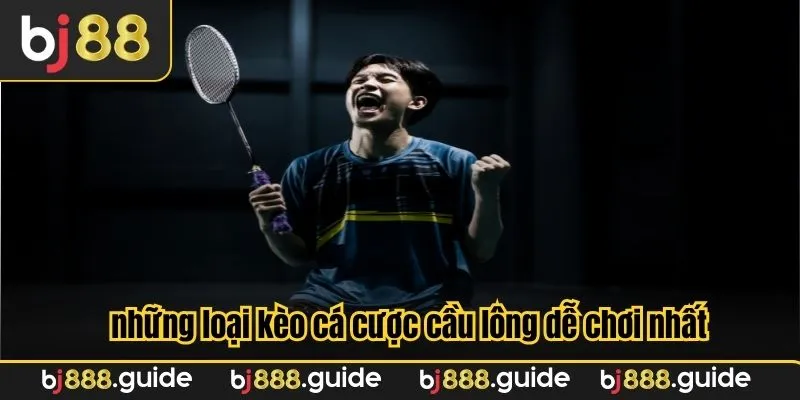 Bật mí những loại kèo cá cược cầu lông dễ chơi nhất