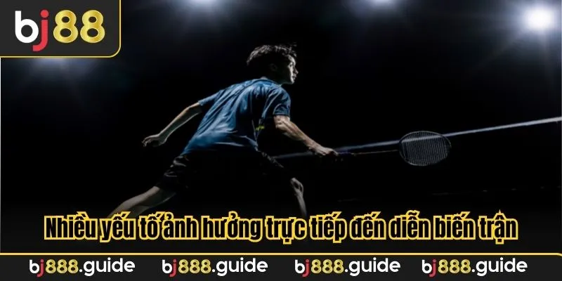 Nhiều yếu tố ảnh hưởng trực tiếp đến diễn biến trận