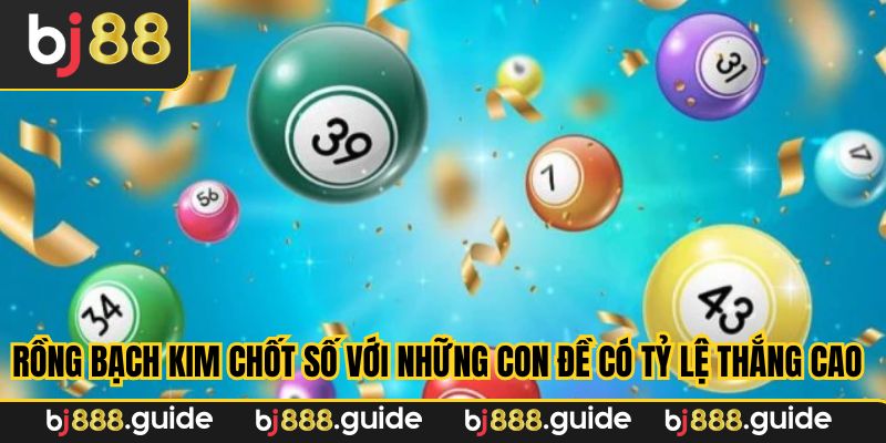 Rồng bạch kim chốt số với những con đề có tỷ lệ thắng cao