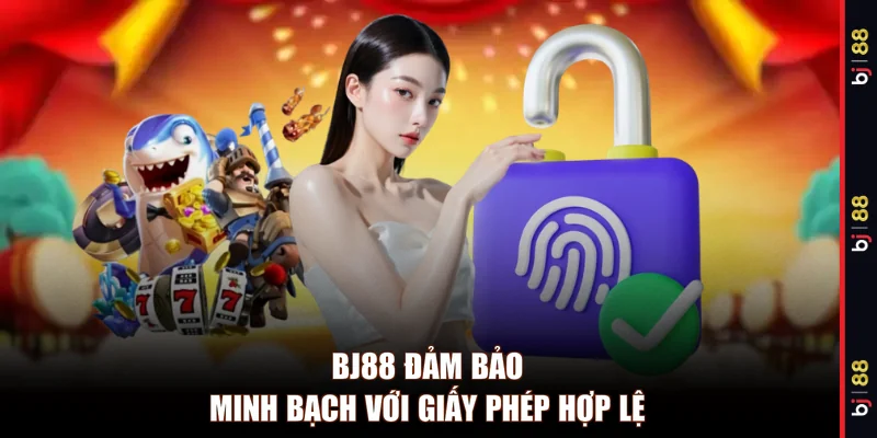 BJ88 đảm bảo minh bạch với giấy phép hợp lệ