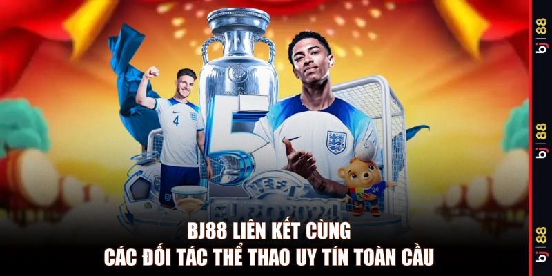 BJ88 liên kết cùng các đối tác thể thao uy tín toàn cầu 