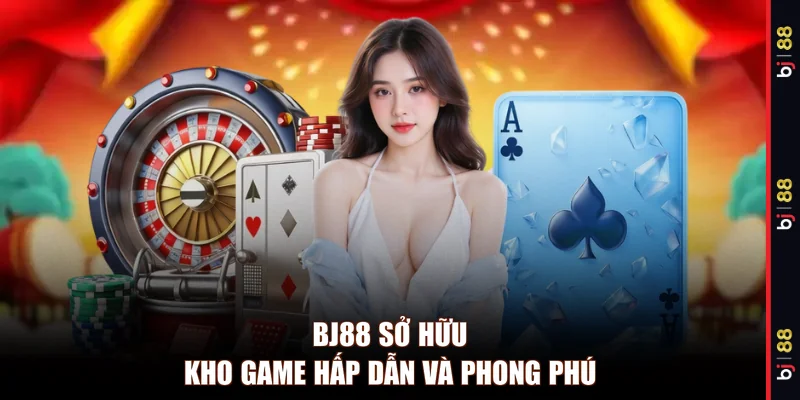 BJ88 sở hữu kho game hấp dẫn và phong phú