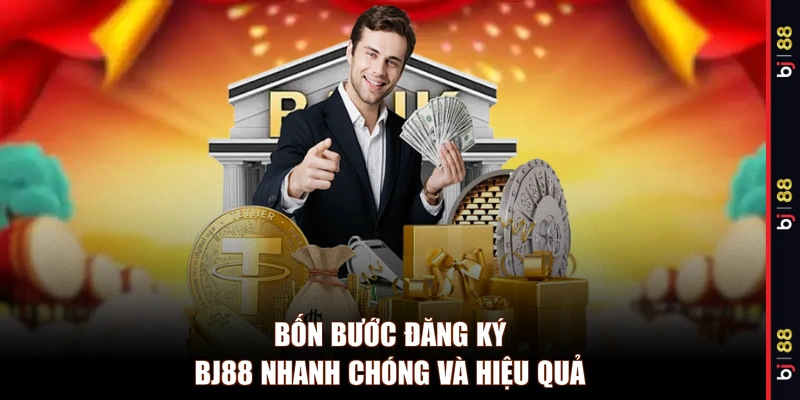 Bốn bước đăng ký BJ88 nhanh chóng và hiệu quả