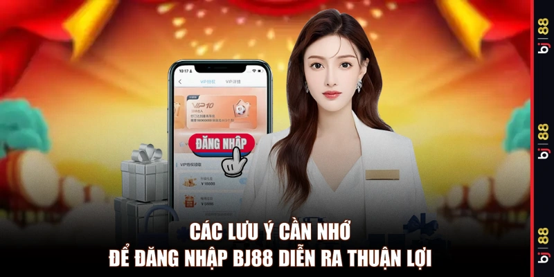 Các lưu ý cần nhớ để đăng nhập BJ88 diễn ra thuận lợi