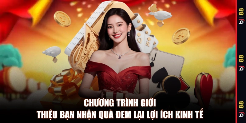 Chương trình giới thiệu bạn nhận quà đem lại lợi ích kinh tế