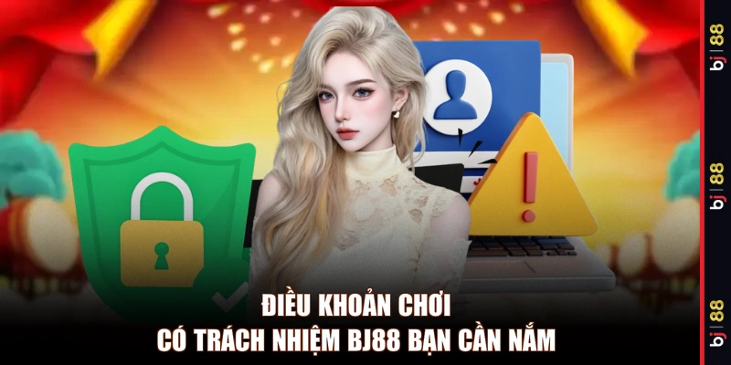 Điều khoản chơi có trách nhiệm BJ88 bạn cần nắm