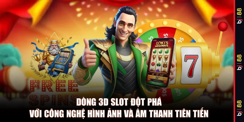 Dòng 3D Slot đột phá với công nghệ hình ảnh và âm thanh tiên tiến 
