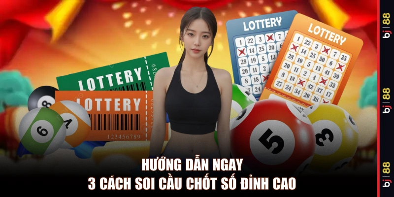 Hướng dẫn ngay 3 cách soi cầu chốt số đỉnh cao