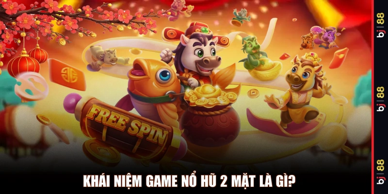Khái niệm game nổ hũ 2 mặt là gì?