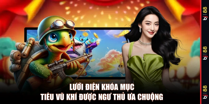 Lưới điện khóa mục tiêu vũ khí được ngư thủ ưa chuộng