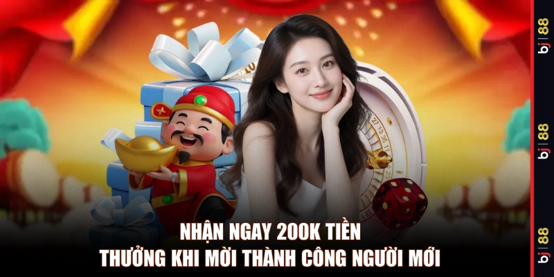 Nhận ngay 200k tiền thưởng khi mời thành công người mới