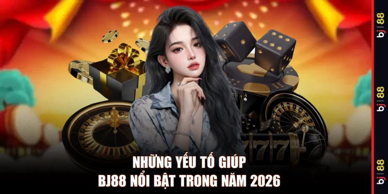 Những yếu tố giúp BJ88 nổi bật trong năm 2026