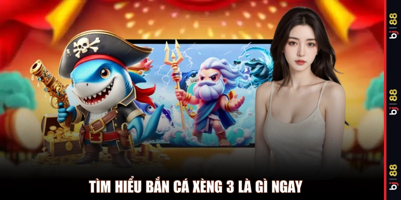 Tìm hiểu bắn cá xèng 3 là gì ngay